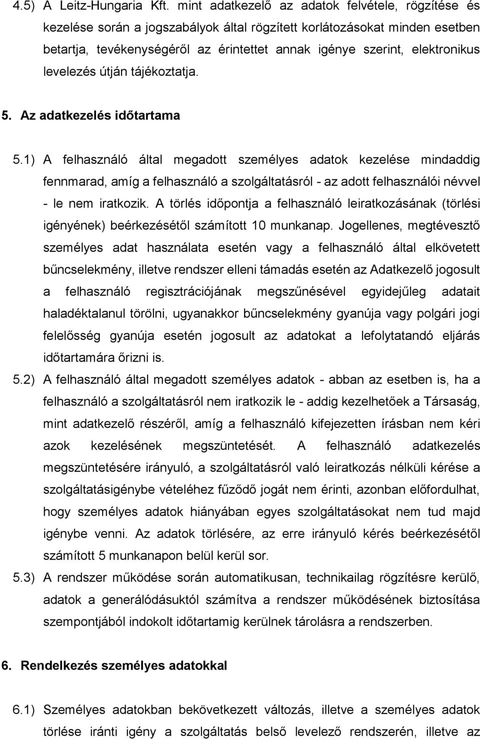 elektronikus levelezés útján tájékoztatja. 5. Az adatkezelés időtartama 5.