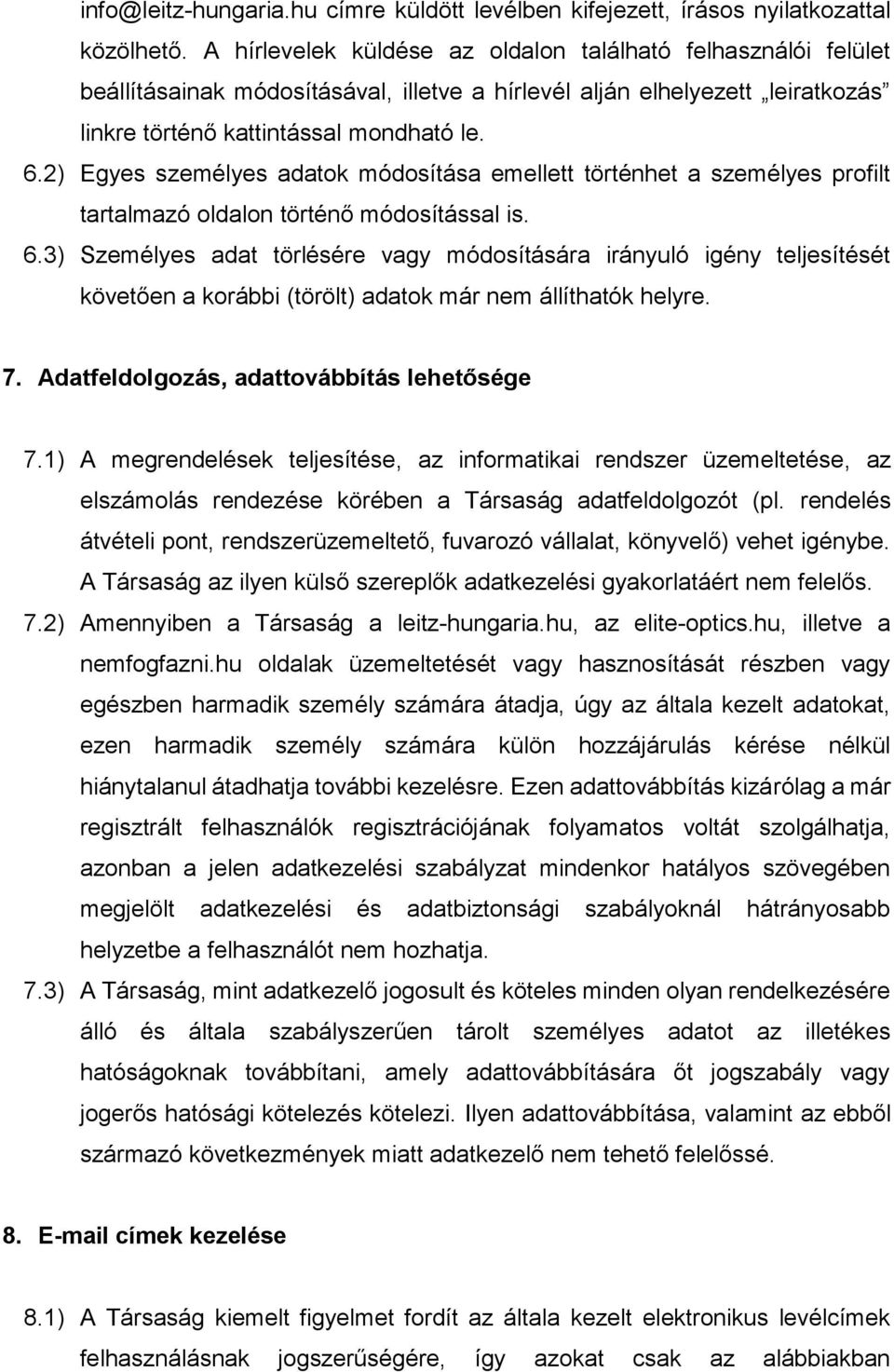 2) Egyes személyes adatok módosítása emellett történhet a személyes profilt tartalmazó oldalon történő módosítással is. 6.