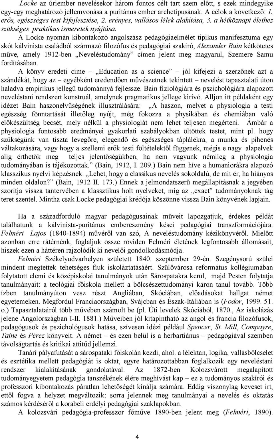 A Locke nyomán kibontakozó angolszász pedagógiaelmélet tipikus manifesztuma egy skót kálvinista családból származó filozófus és pedagógiai szakíró, Alexander Bain kétkötetes műve, amely 1912-ben