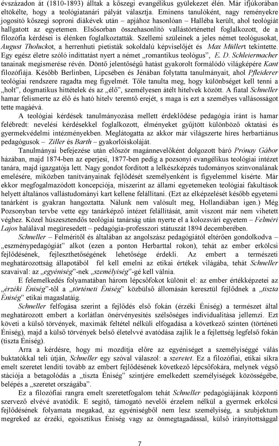 Elsősorban összehasonlító vallástörténettel foglalkozott, de a filozófia kérdései is élénken foglalkoztatták.