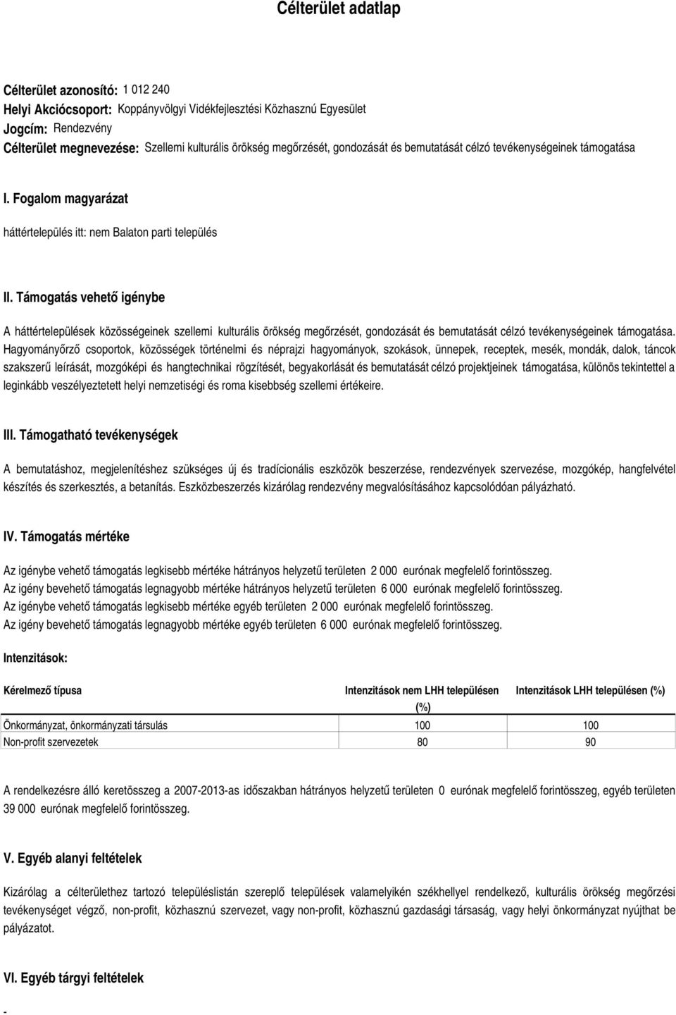 Támogatás vehető igénybe A háttértelepülések közösségeinek szellemi kulturális örökség megőrzését, gondozását és bemutatását célzó tevékenységeinek támogatása.