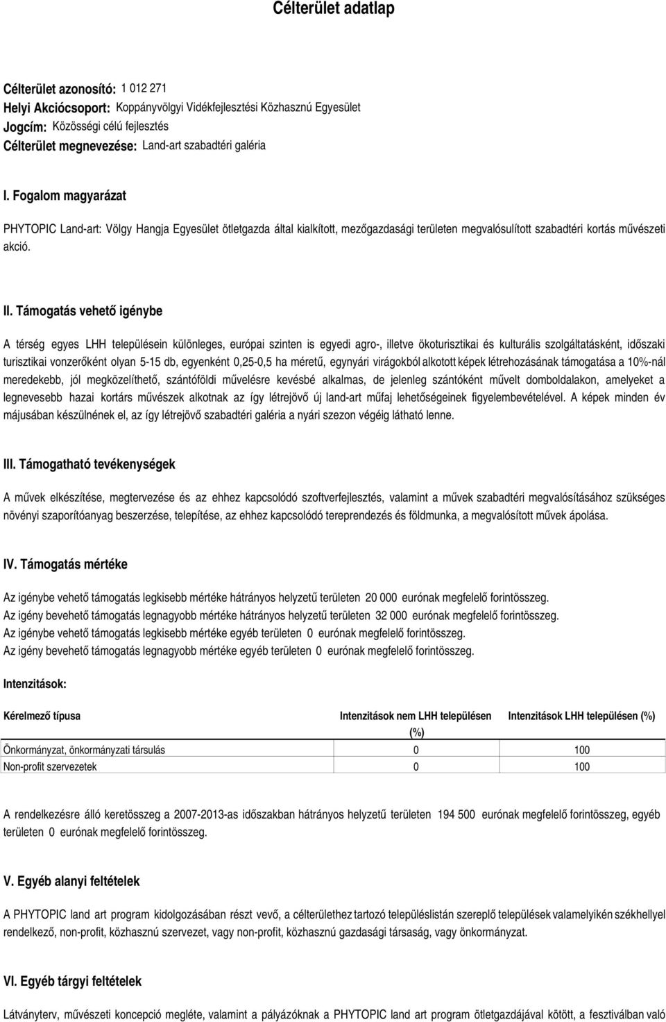 Támogatás vehető igénybe A térség egyes LHH településein különleges, európai szinten is egyedi agro, illetve ökoturisztikai és kulturális szolgáltatásként, időszaki turisztikai vonzerőként olyan 515