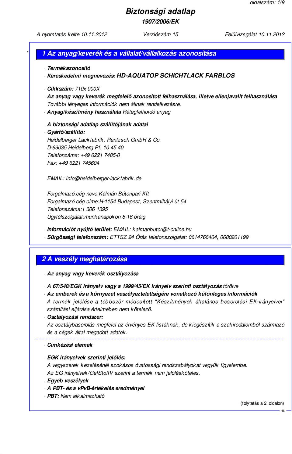 Anyag/készítmény használata Rétegfelhordó anyag A biztonsági adatlap szállítójának adatai Gyártó/szállító: Heidelberger Lack fabrik, Rentzsch GmbH & Co. D-69035 Heidelberg Pf.