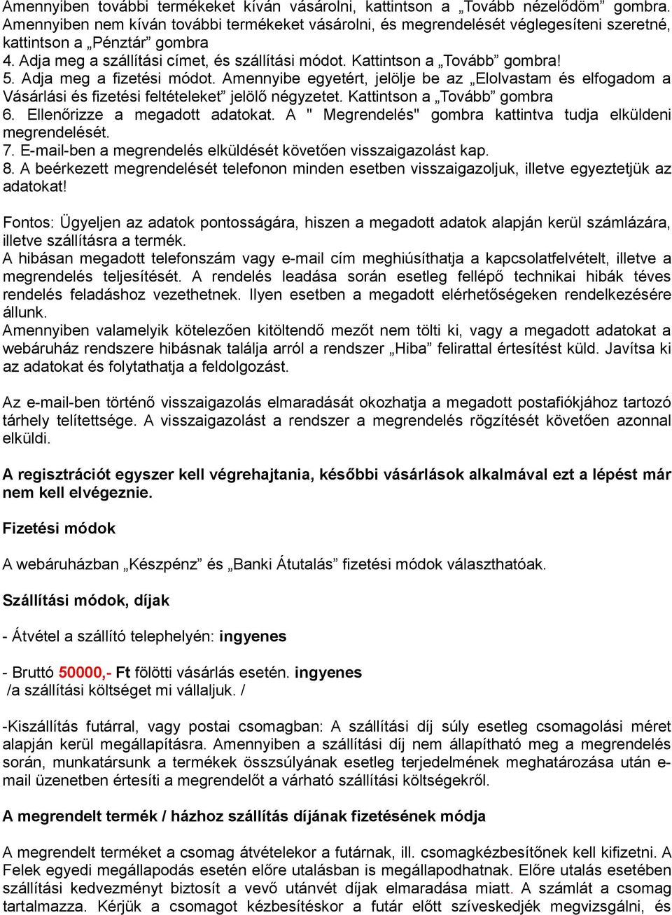 5. Adja meg a fizetési módot. Amennyibe egyetért, jelölje be az Elolvastam és elfogadom a Vásárlási és fizetési feltételeket jelölı négyzetet. Kattintson a Tovább gombra 6.