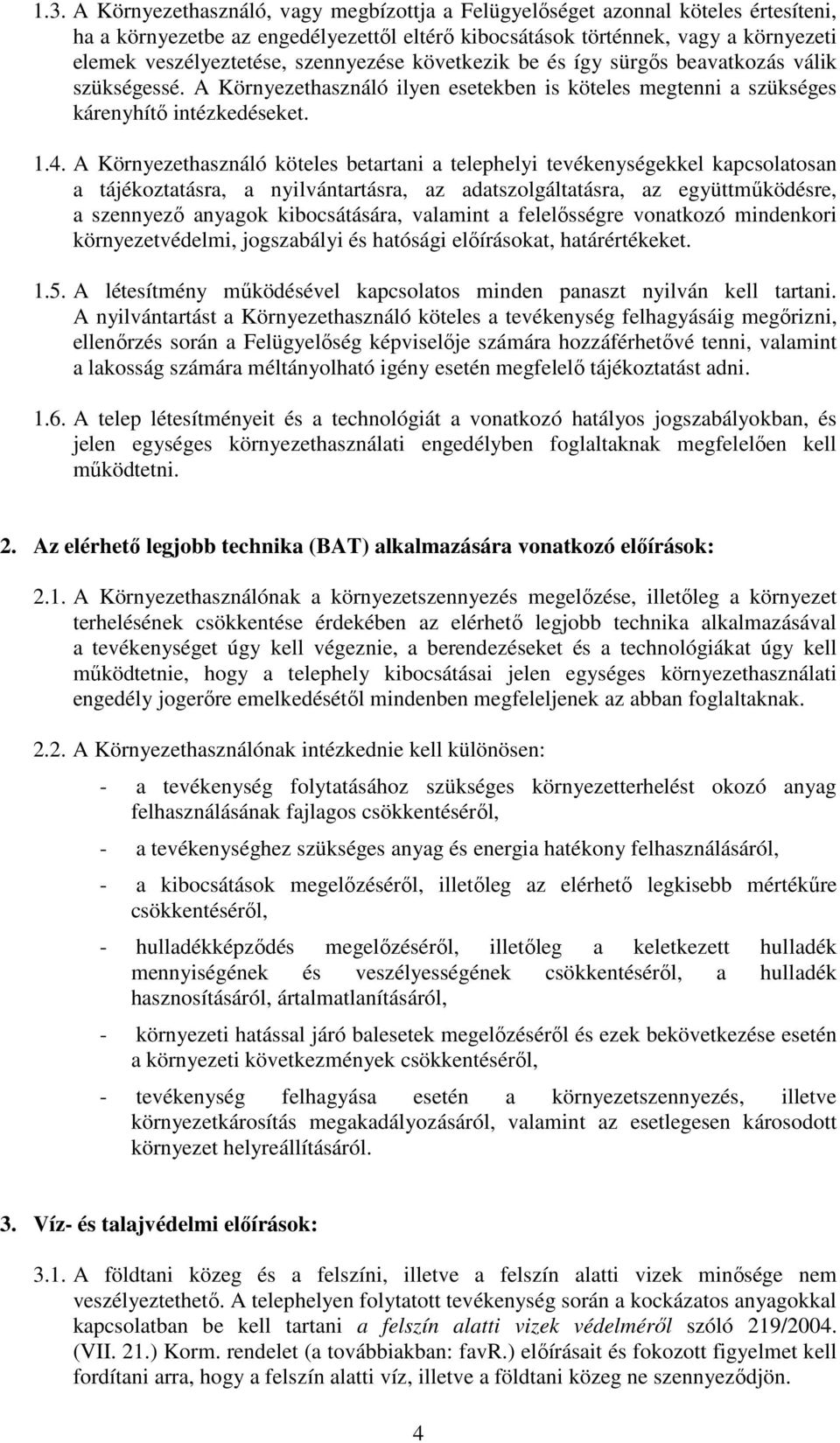 A Környezethasználó köteles betartani a telephelyi tevékenységekkel kapcsolatosan a tájékoztatásra, a nyilvántartásra, az adatszolgáltatásra, az együttműködésre, a szennyező anyagok kibocsátására,