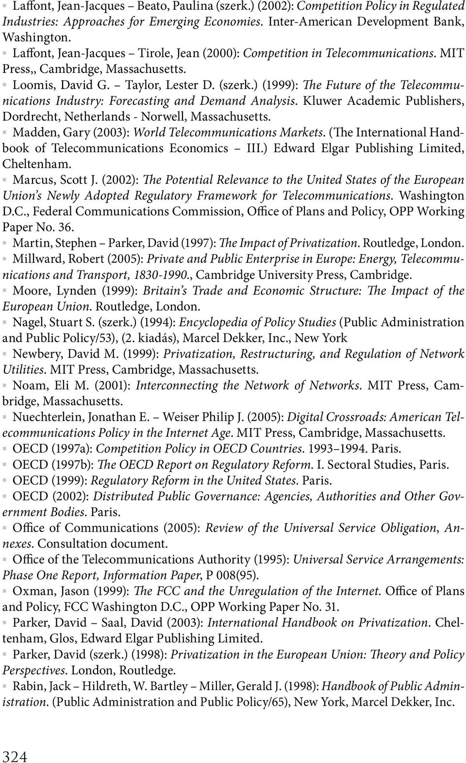 ) (1999): The Future of the Telecommunications Industry: Forecasting and Demand Analysis. Kluwer Academic Publishers, Dordrecht, Netherlands - Norwell, Massachusetts.