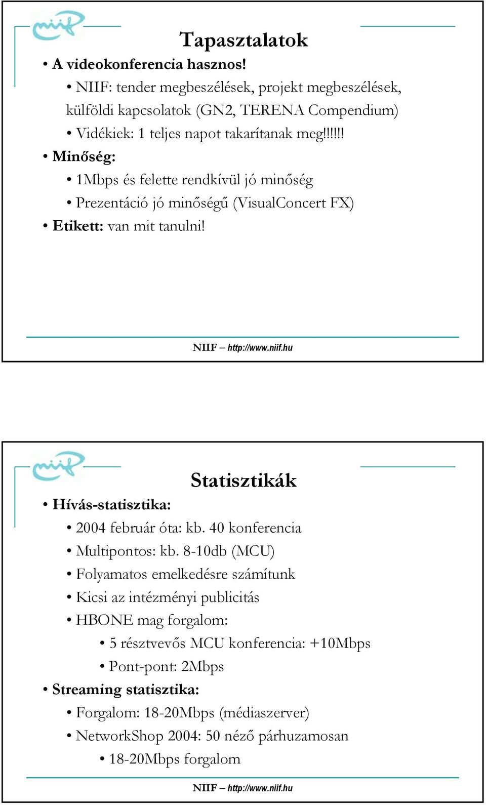 !!!!! Minőség: 1Mbps és felette rendkívül jó minőség Prezentáció jó minőségű (VisualConcert FX) Etikett: van mit tanulni!