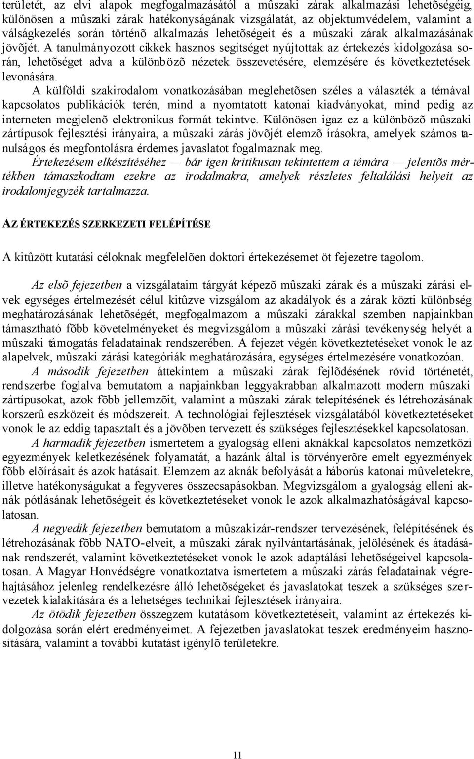 A tanulmányozott cikkek hasznos segítséget nyújtottak az értekezés kidolgozása során, lehetõséget adva a különbözõ nézetek összevetésére, elemzésére és következtetések levonására.