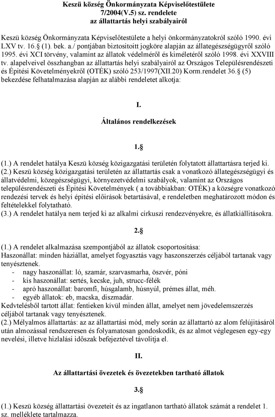 alapelveivel összhangban az állattartás helyi szabályairól az Országos Településrendészeti és Épitési Követelményekről (OTÉK) szóló 253/1997(XII.20) Korm.rendelet 36.