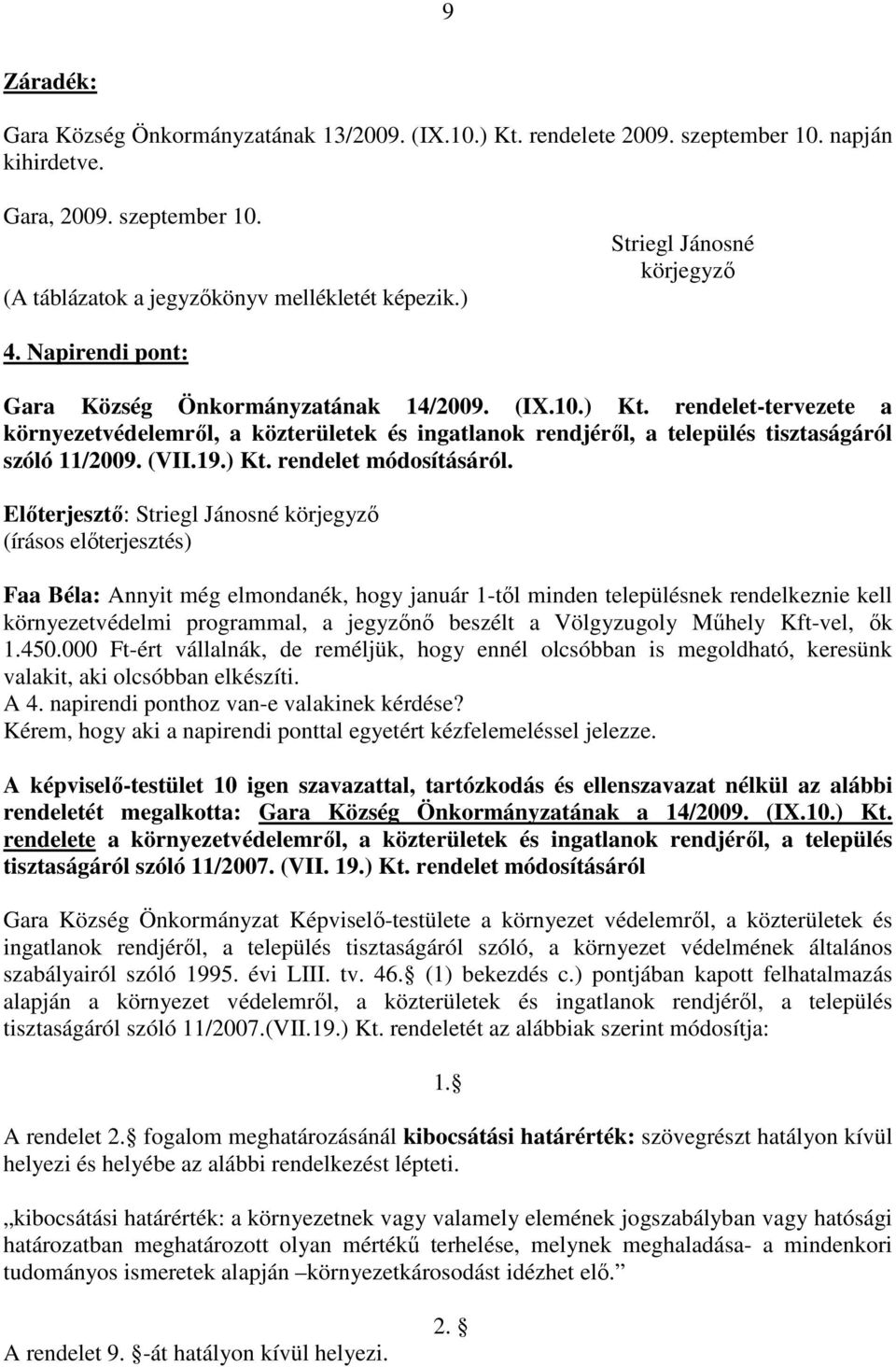 rendelet-tervezete a környezetvédelemrıl, a közterületek és ingatlanok rendjérıl, a település tisztaságáról szóló 11/2009. (VII.19.) Kt. rendelet módosításáról.