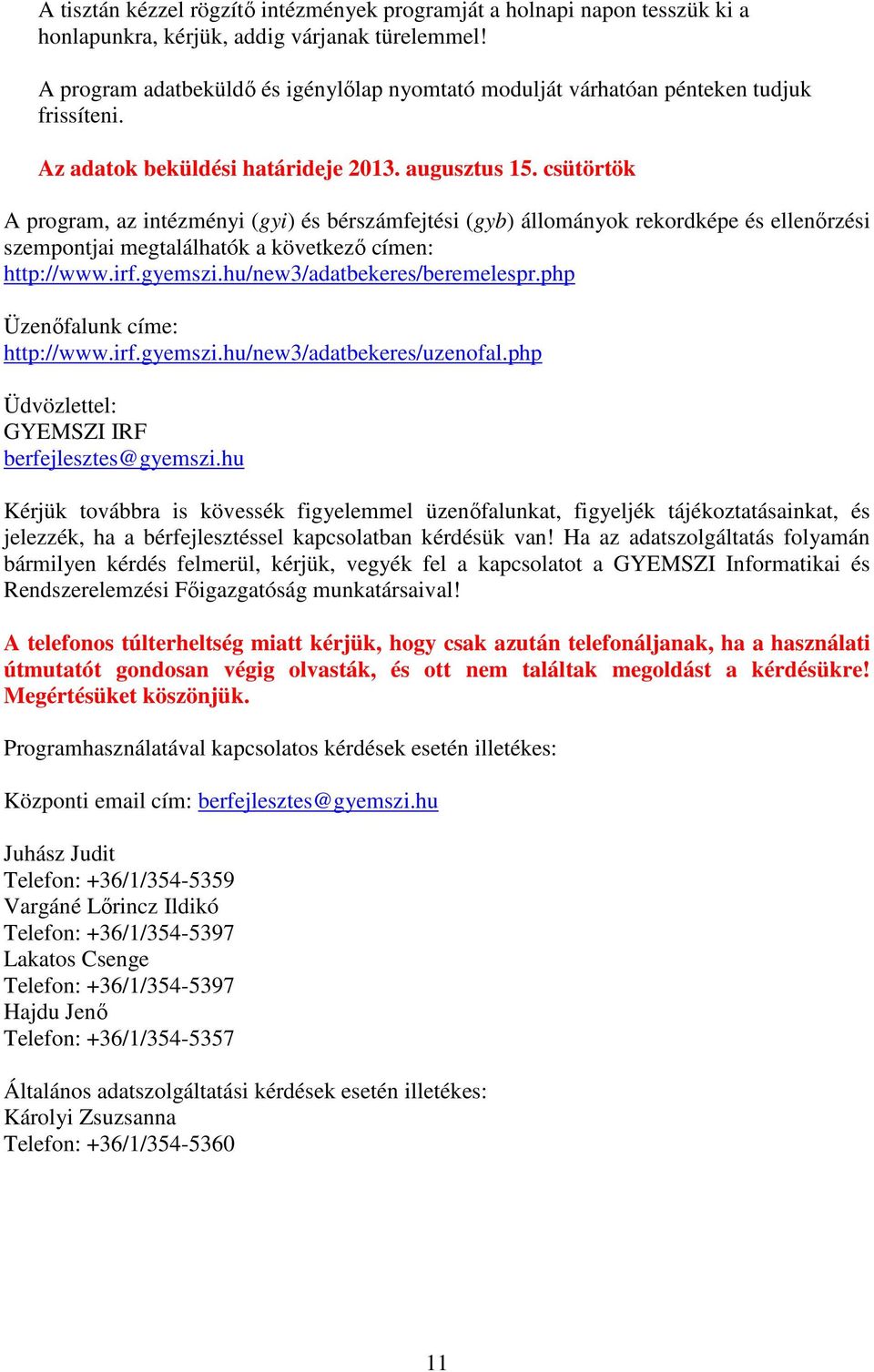 csütörtök A program, az intézményi (gyi) és bérszámfejtési (gyb) állományok rekordképe és ellenőrzési szempontjai megtalálhatók a következő címen: http://www.irf.gyemszi.