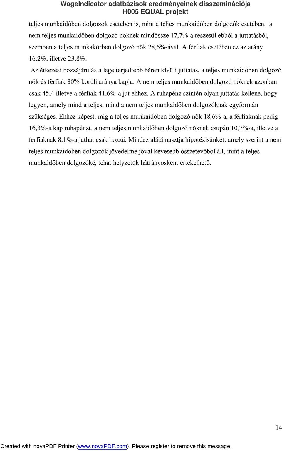 Az étkezési hozzájárulás a legelterjedtebb béren kívüli juttatás, a teljes munkaidőben dolgozó nők és férfiak 80% körüli aránya kapja.