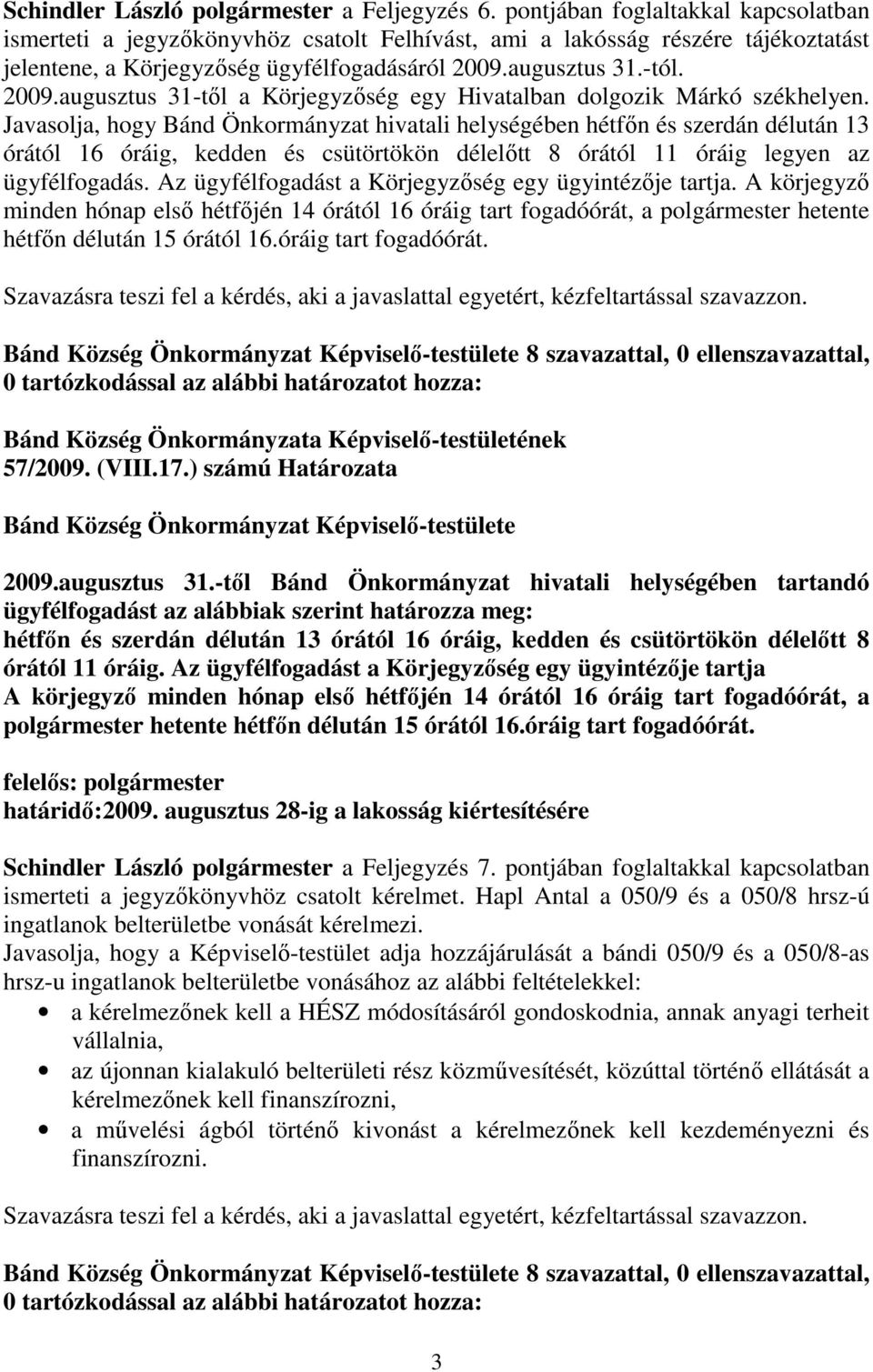 augusztus 31.-tól. 2009.augusztus 31-tıl a Körjegyzıség egy Hivatalban dolgozik Márkó székhelyen.