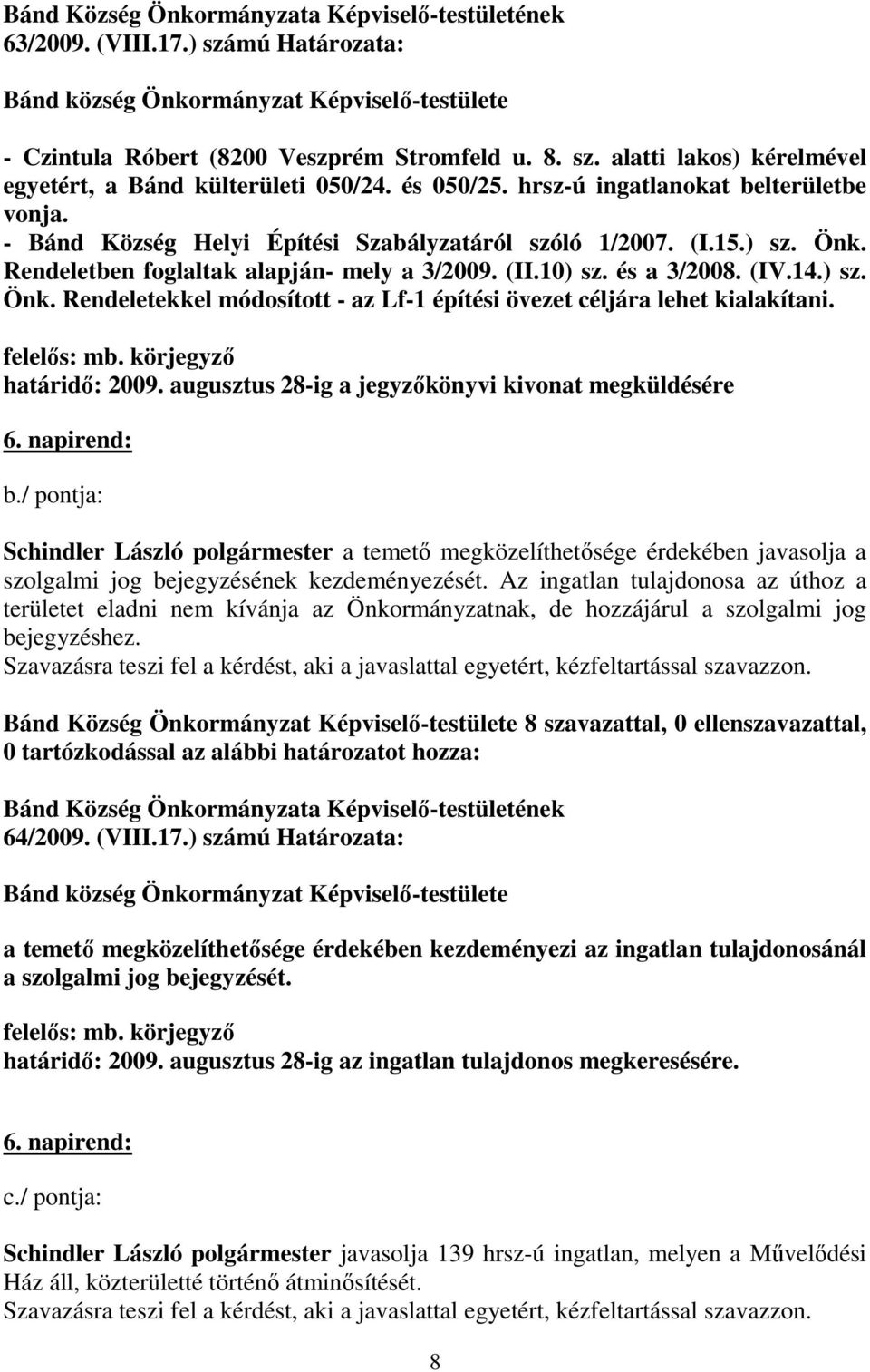 határidı: 2009. augusztus 28-ig a jegyzıkönyvi kivonat megküldésére 6. napirend: b.