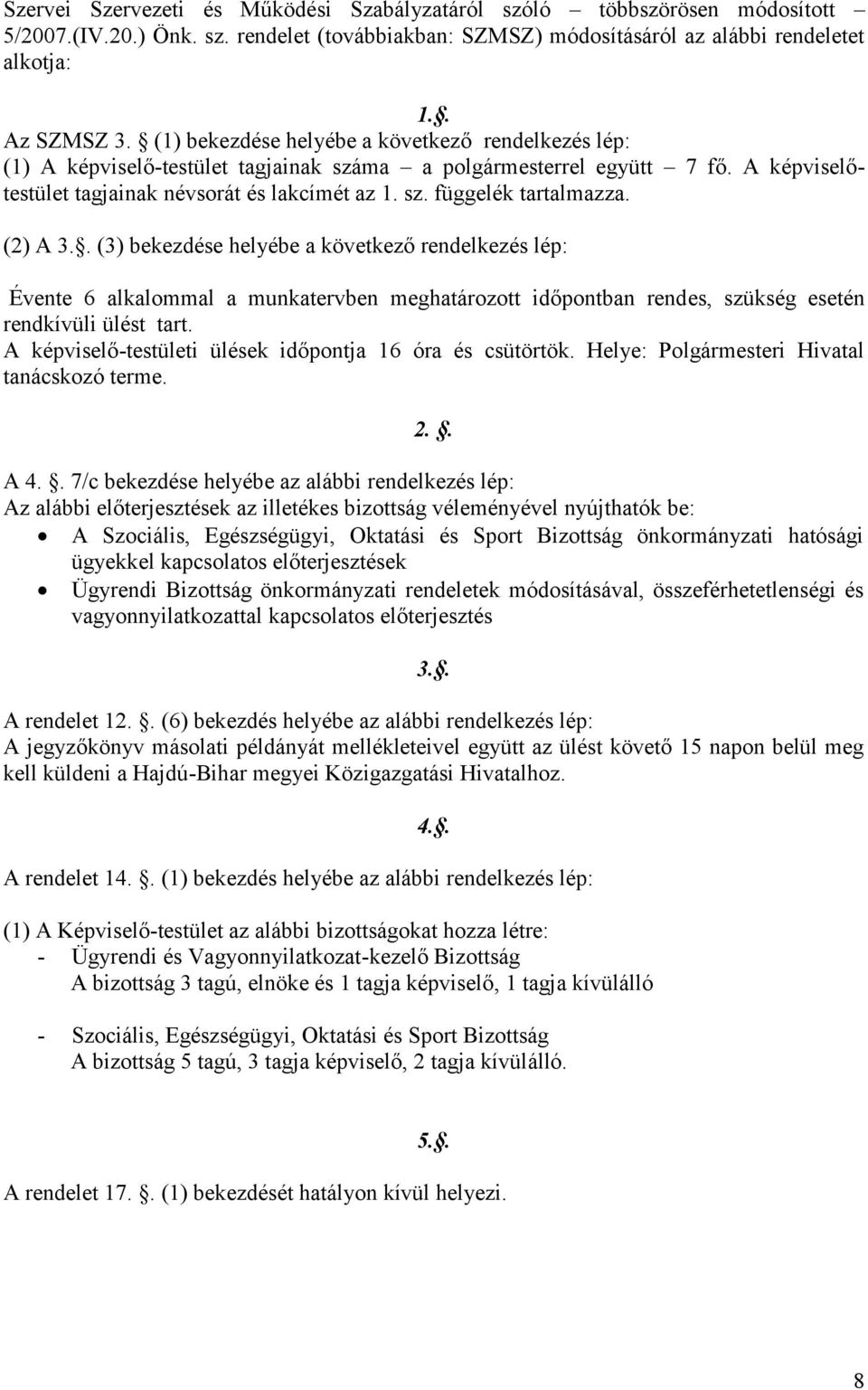 (2) A 3.. (3) bekezdése helyébe a következő rendelkezés lép: Évente 6 alkalommal a munkatervben meghatározott időpontban rendes, szükség esetén rendkívüli ülést tart.