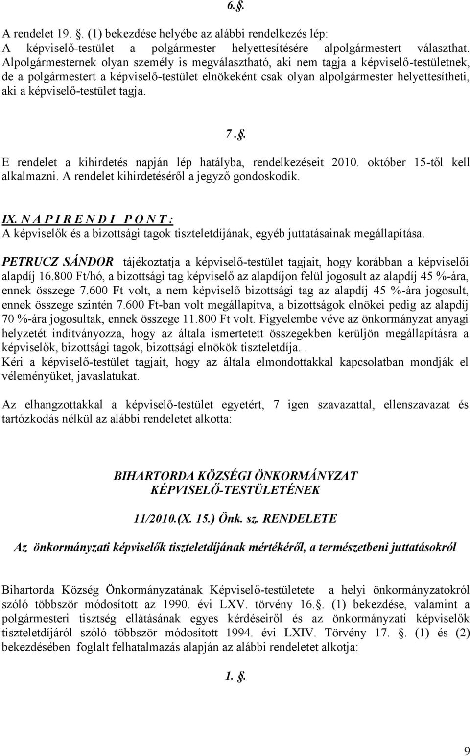 képviselő-testület tagja. 7.. E rendelet a kihirdetés napján lép hatályba, rendelkezéseit 2010. október 15-től kell alkalmazni. A rendelet kihirdetéséről a jegyző gondoskodik. IX.