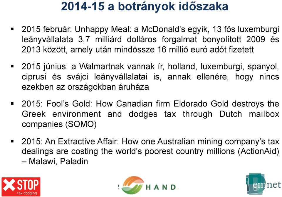 ellenére, hogy nincs ezekben az országokban áruháza 2015: Fool s Gold: How Canadian firm Eldorado Gold destroys the Greek environment and dodges tax through Dutch