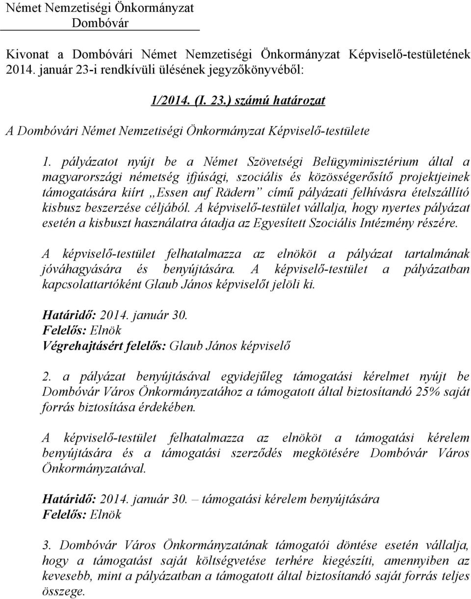 felhívásra ételszállító kisbusz beszerzése céljából. A képviselő-testület vállalja, hogy nyertes pályázat esetén a kisbuszt használatra átadja az Egyesített Szociális Intézmény részére.