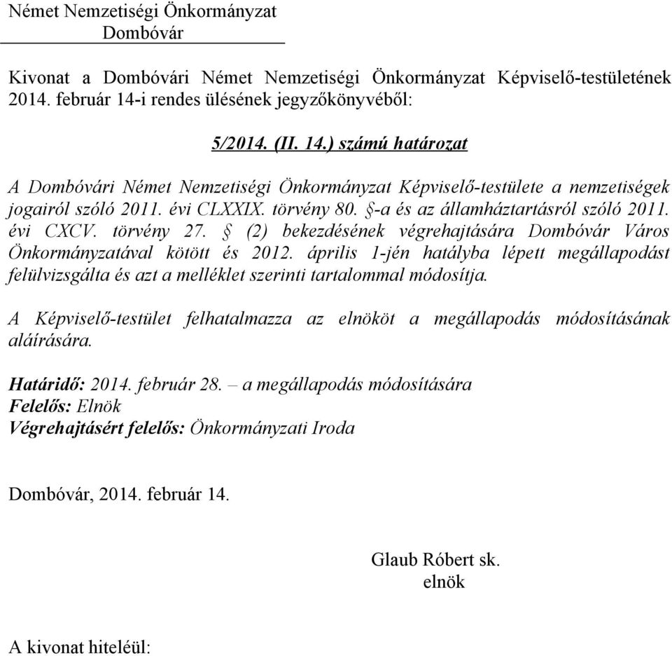 április 1-jén hatályba lépett megállapodást felülvizsgálta és azt a melléklet szerinti tartalommal módosítja.