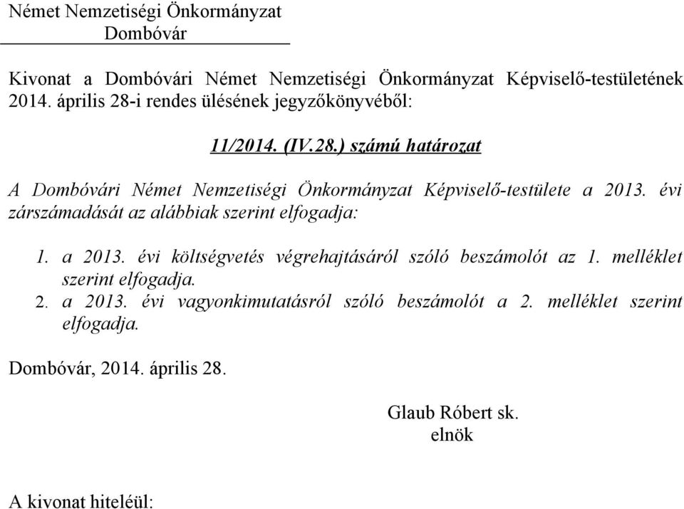 évi költségvetés végrehajtásáról szóló beszámolót az 1. melléklet szerint elfogadja. 2. a 2013.