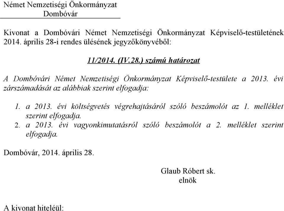 évi költségvetés végrehajtásáról szóló beszámolót az 1. melléklet szerint elfogadja. 2. a 2013.