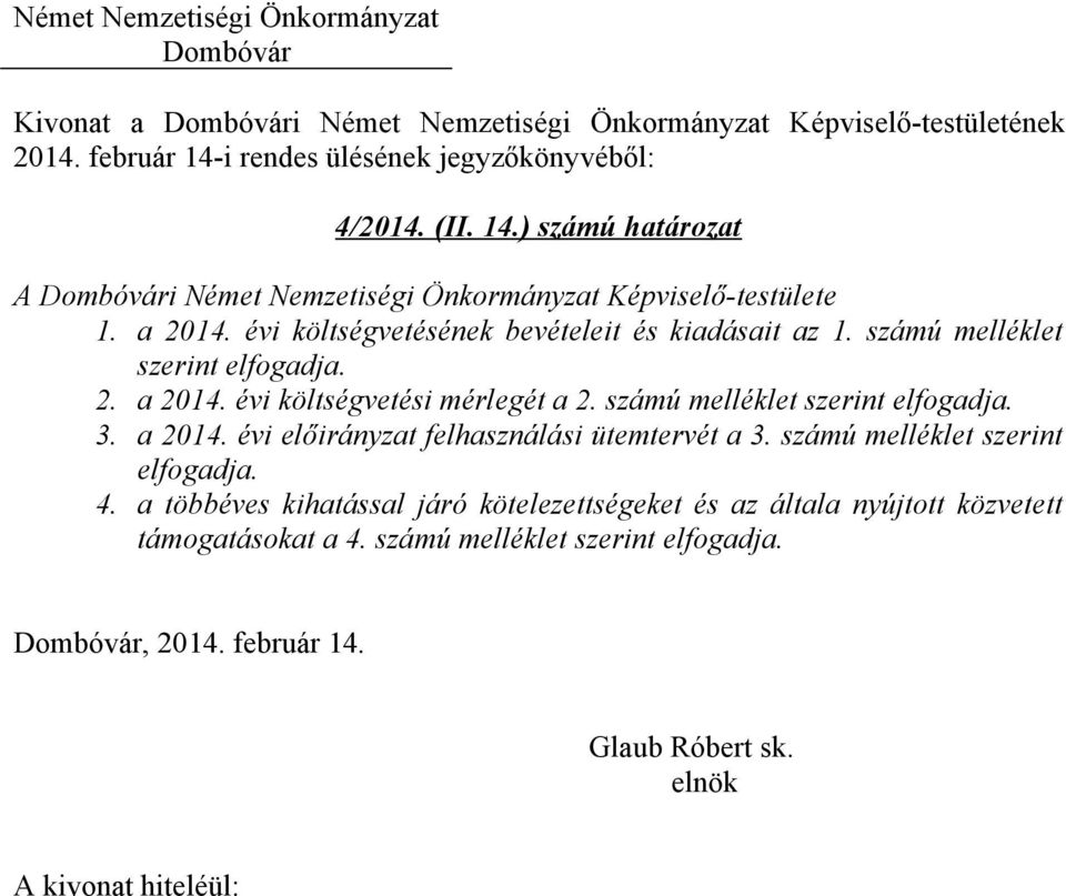 számú melléklet szerint elfogadja. 3. a 2014. évi előirányzat felhasználási ütemtervét a 3. számú melléklet szerint elfogadja. 4.