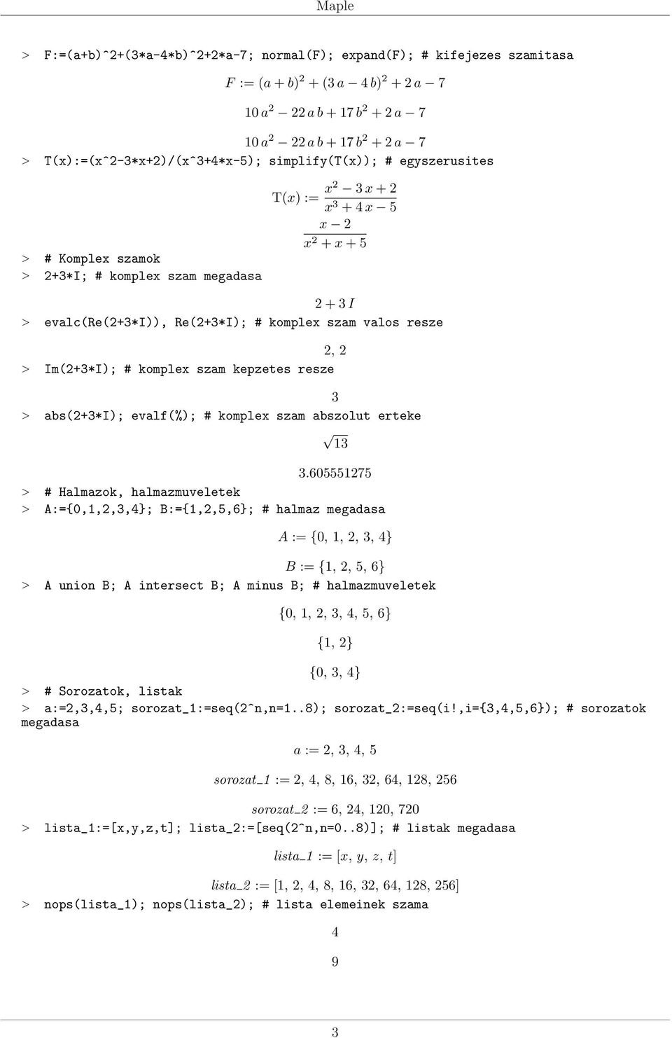 # komplex szam kepzetes resze > abs(2+*i); evalf(%); # komplex szam abszolut erteke.