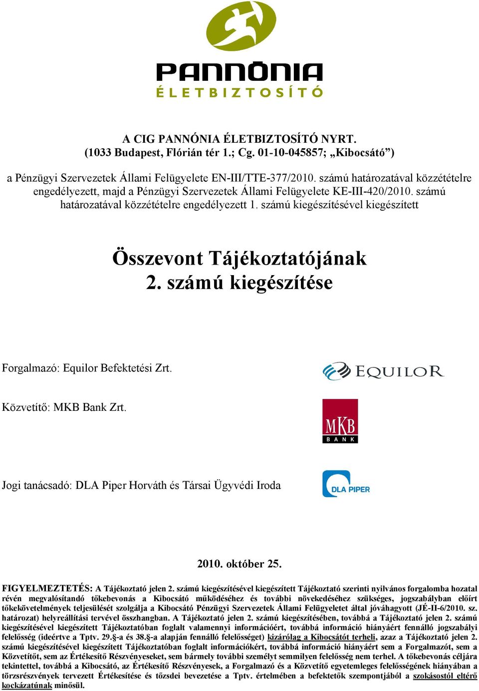 számú kiegészítésével kiegészített Összevont Tájékoztatójának 2. számú kiegészítése Forgalmazó: Equilor Befektetési Zrt. Közvetítő: MKB Bank Zrt.