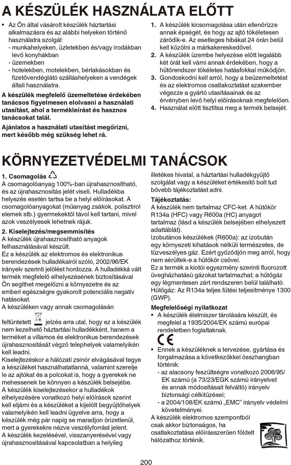 A készülék megfelelő üzemeltetése érdekében tanácsos figyelmesen elolvasni a használati utasítást, ahol a termékleírást és hasznos tanácsokat talál.