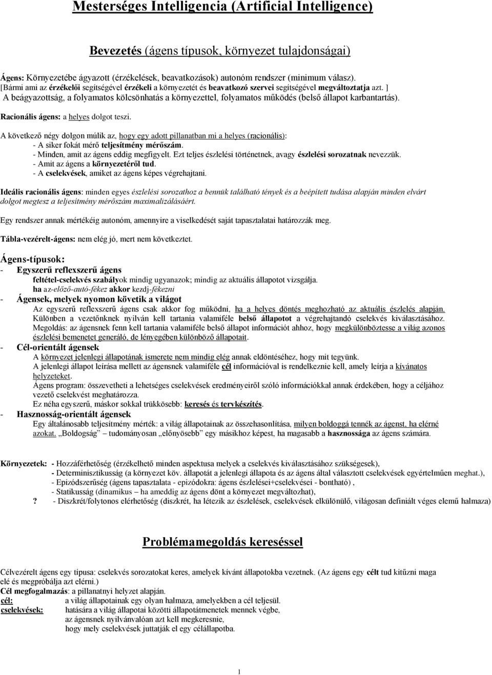 ] A beágyazottság, a folyamatos kölcsönhatás a környezettel, folyamatos működés (belső állapot karbantartás). Racionális ágens: a helyes dolgot teszi.