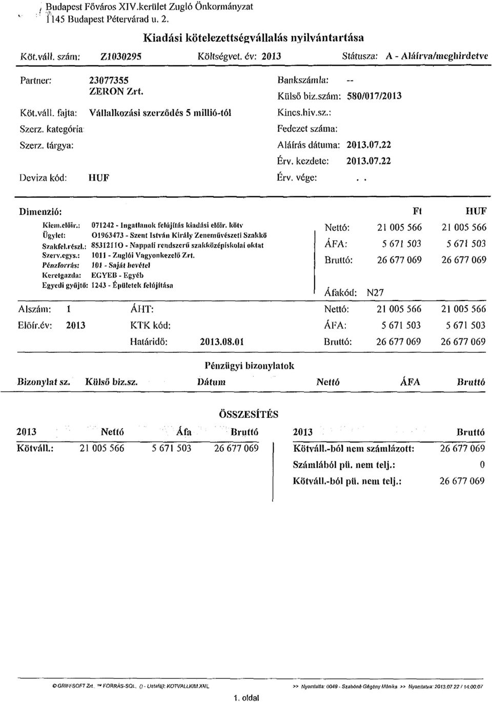 szám: 580/017/2013 Kincs.hiv.sz.: Fedezet száma: Aláírás dátuma: 2013.07.22 Érv. kezdete: 2013.07.22 Érv. vége:.. Dimenzió: Kicni. előír.; Ügylet: Szakfel.ríszl.: Szerv.cgys.