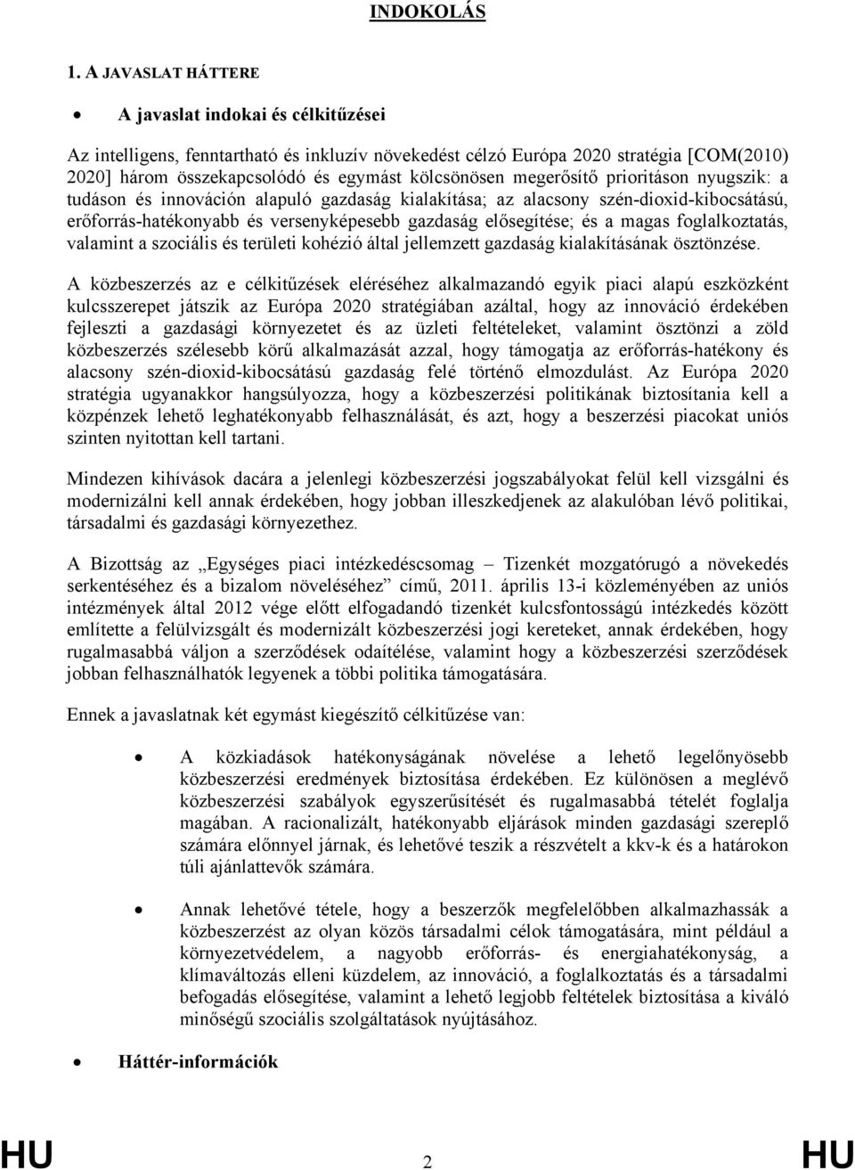 megerősítő prioritáson nyugszik: a tudáson és innováción alapuló gazdaság kialakítása; az alacsony szén-dioxid-kibocsátású, erőforrás-hatékonyabb és versenyképesebb gazdaság elősegítése; és a magas