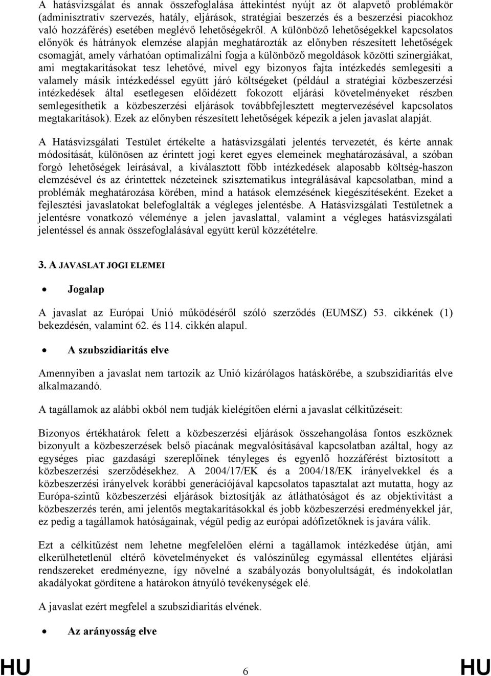 A különböző lehetőségekkel kapcsolatos előnyök és hátrányok elemzése alapján meghatározták az előnyben részesített lehetőségek csomagját, amely várhatóan optimalizálni fogja a különböző megoldások