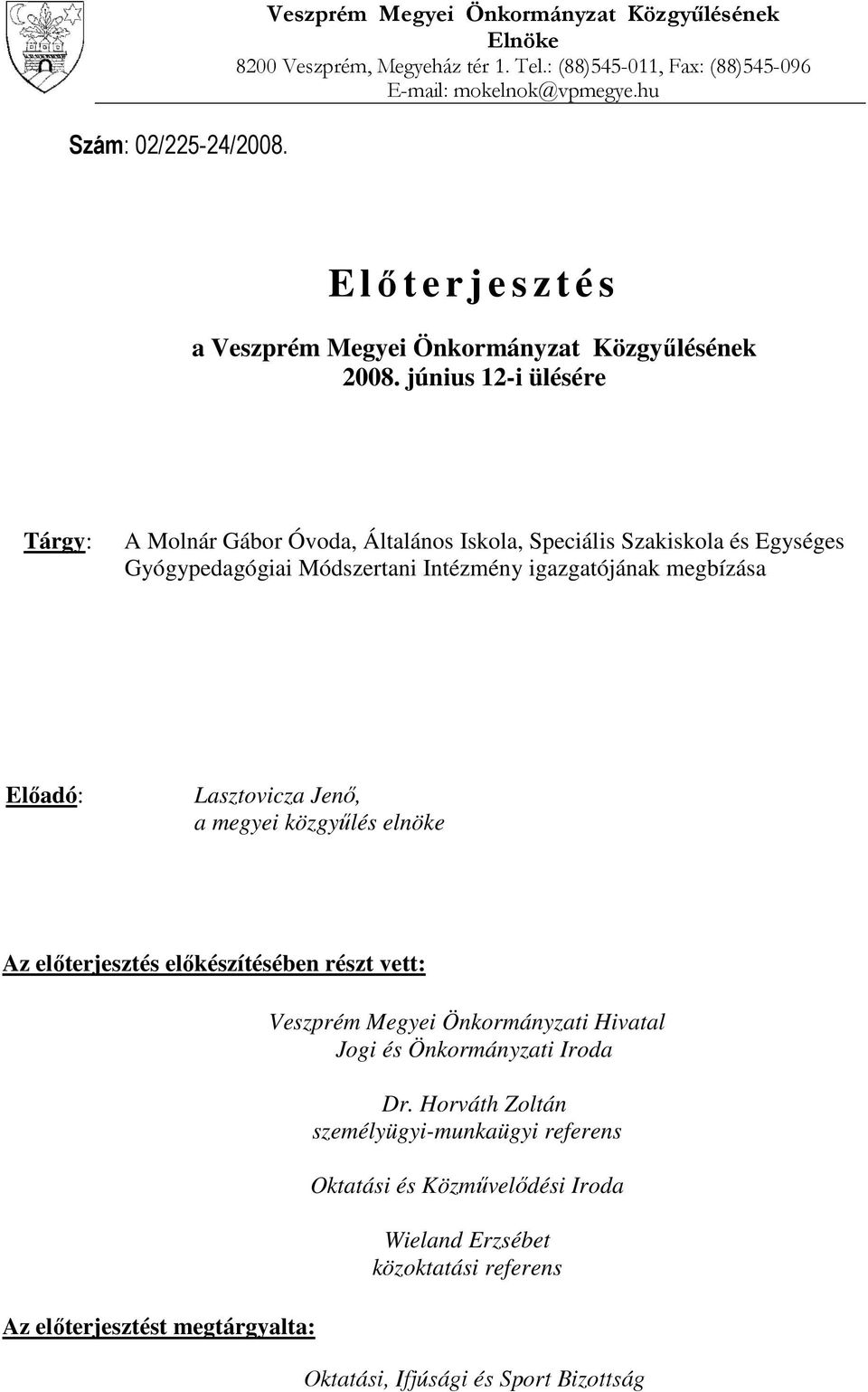 június 12-i ülésére Tárgy: A Molnár Gábor Óvoda, Általános Iskola, Speciális Szakiskola és Egységes Gyógypedagógiai Módszertani Intézmény igazgatójának megbízása Előadó: Lasztovicza