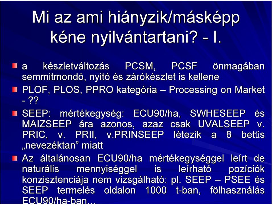 ? SEEP: mértm rtékegység: g: ECU90/ha, SWHESEEP és MAIZSEEP ára azonos, azaz csak UVALSEEP v. PRIC, v. PRII, v.