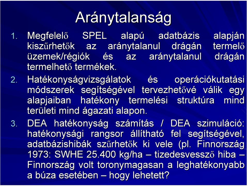 Hatékonys konyságvizsgálatok és s operáci ciókutatási módszerek segíts tségével tervezhetővé válik egy alapjaiban hatékony termelési struktúra ra mind területi mind