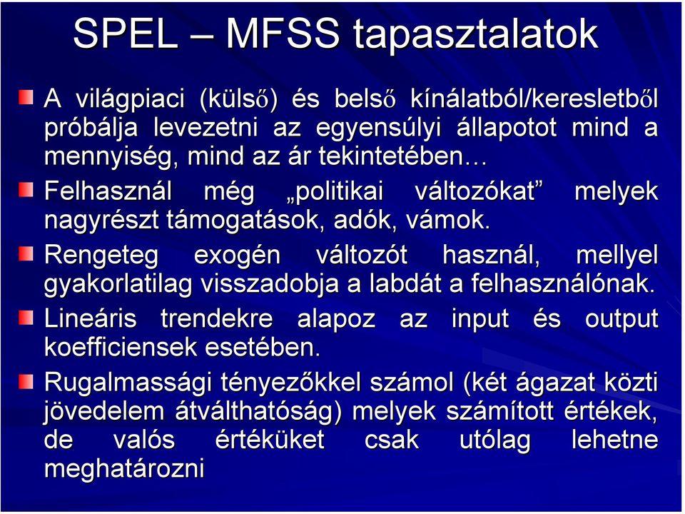 v Rengeteg exogén változót t használ, mellyel gyakorlatilag visszadobja a labdát t a felhasználónak. nak.