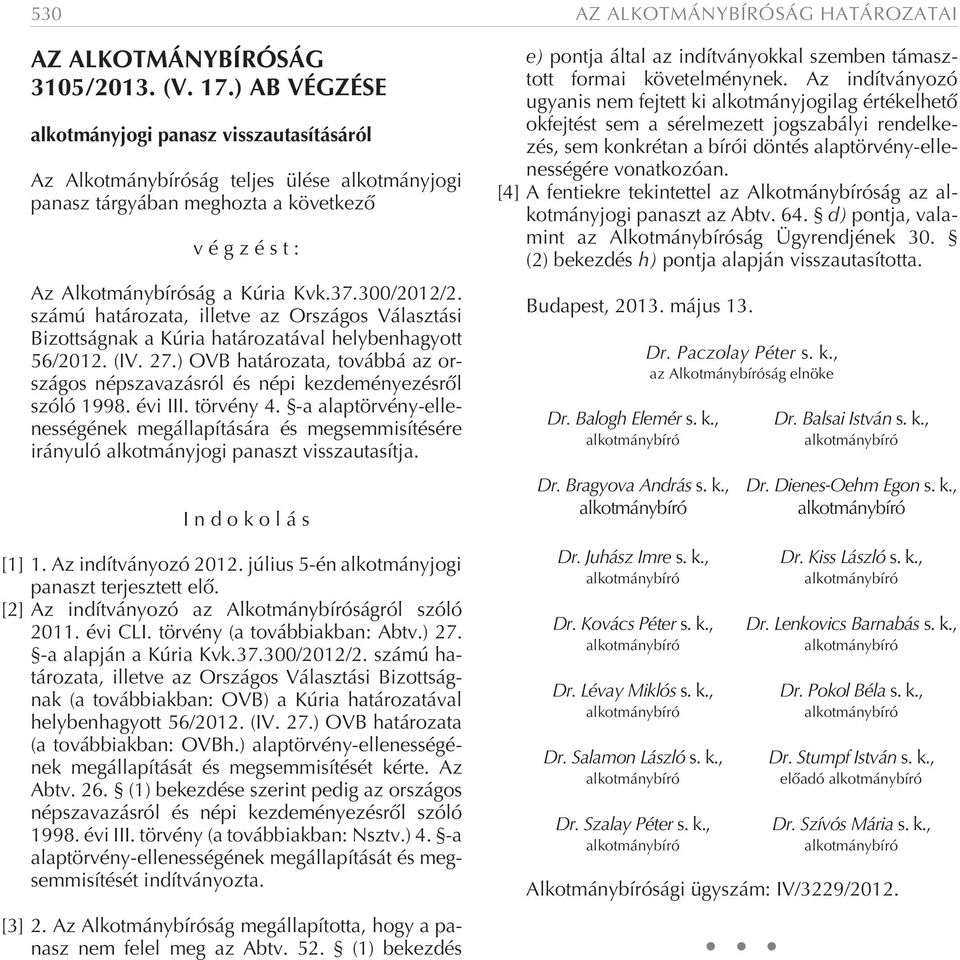 számú határozata, illetve az Országos Választási Bizottságnak a Kúria határozatával helybenhagyott 56/2012. (IV. 27.