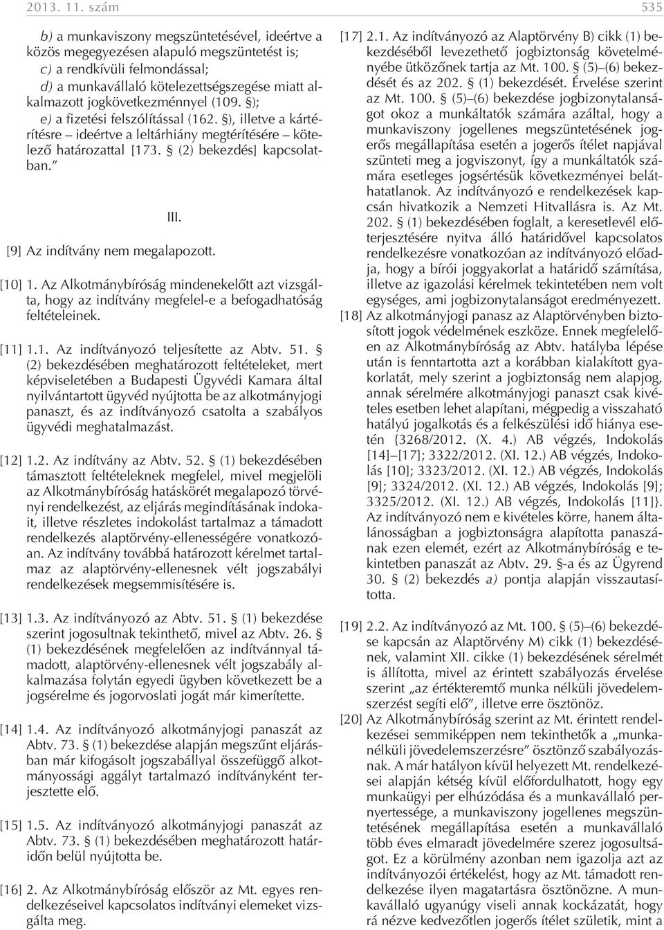 jogkövetkezménnyel (109. ); e) a fizetési felszólítással (162. ), illetve a kártérítésre ideértve a leltárhiány megtérítésére kötelezõ határozattal [173. (2) bekezdés] kapcsolatban. III.