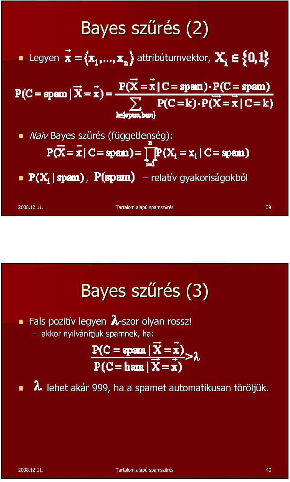 Tartalom alapú spamszűrés 39 Bayes szűrés s (3) Fals pozitív v legyen -szor olyan rossz!