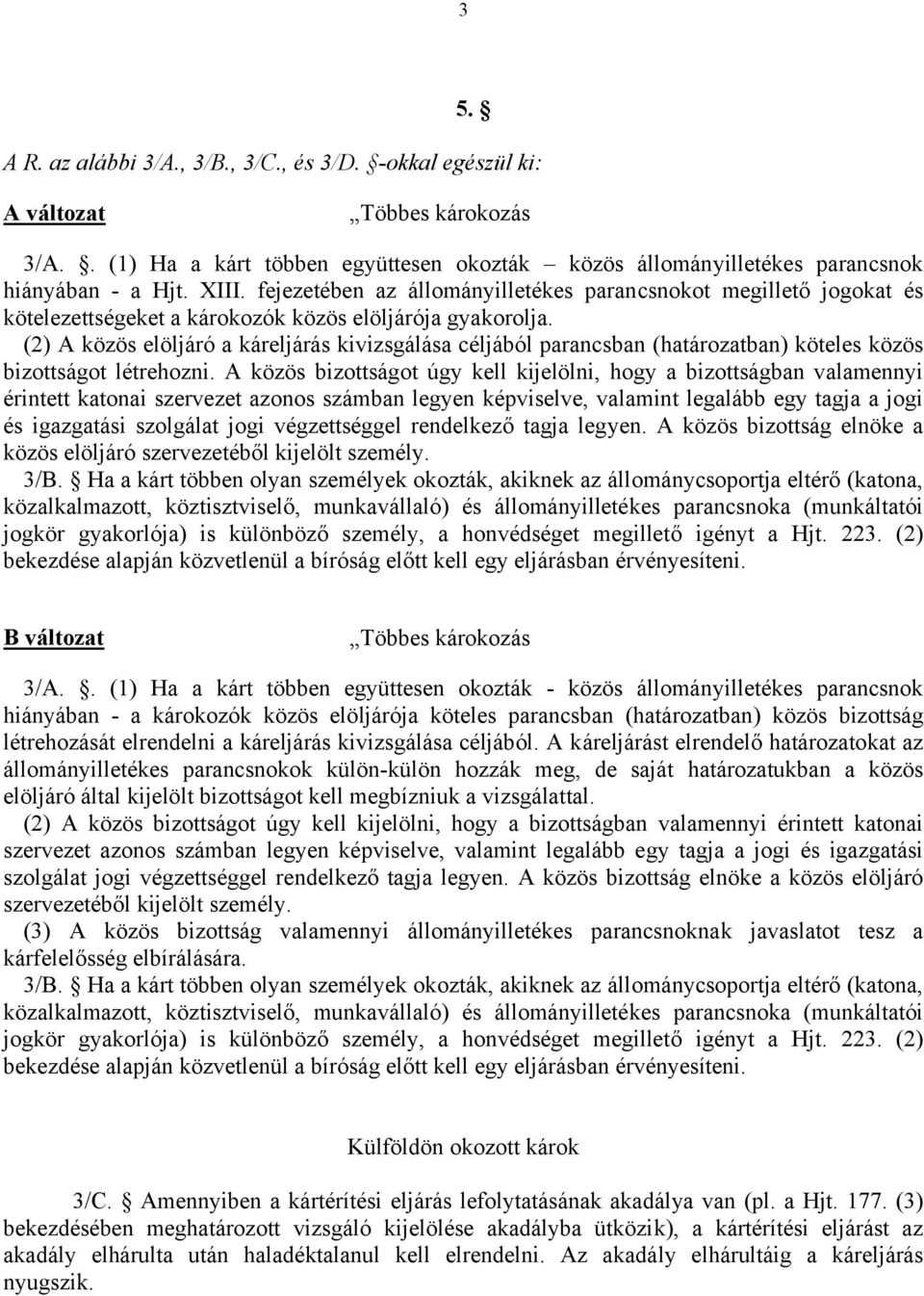 (2) A közös elöljáró a káreljárás kivizsgálása céljából parancsban (határozatban) köteles közös bizottságot létrehozni.