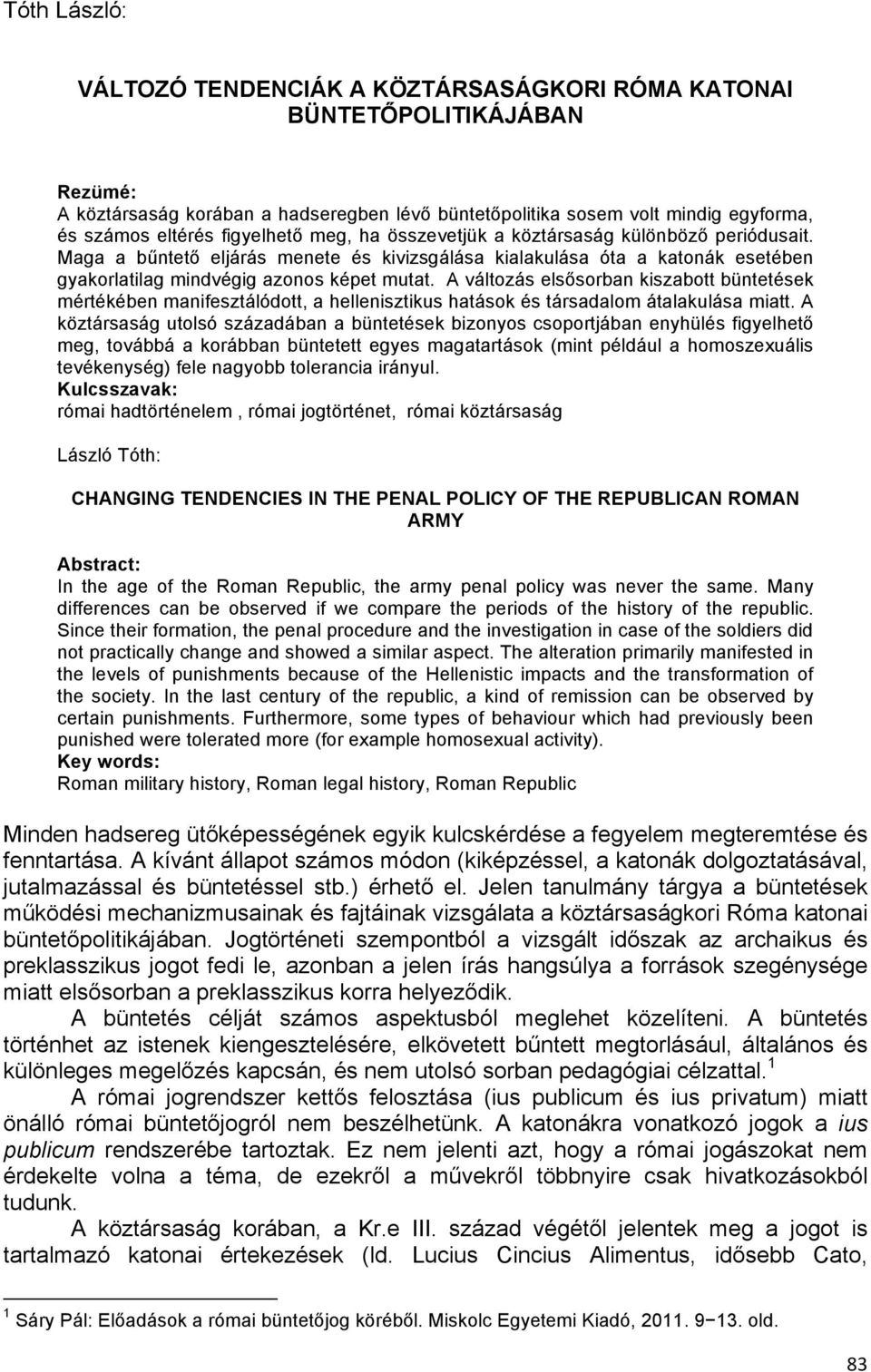 A változás elsősorban kiszabott büntetések mértékében manifesztálódott, a hellenisztikus hatások és társadalom átalakulása miatt.