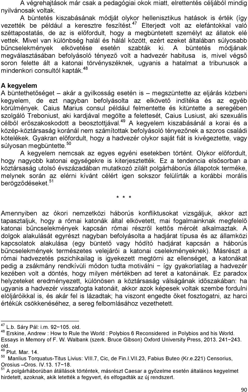 47 Elterjedt volt az elefántokkal való széttapostatás, de az is előfordult, hogy a megbüntetett személyt az állatok elé vettek.