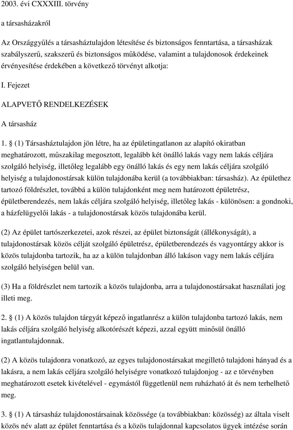 érvényesítése érdekében a következő törvényt alkotja: I. Fejezet ALAPVETŐ RENDELKEZÉSEK A társasház 1.