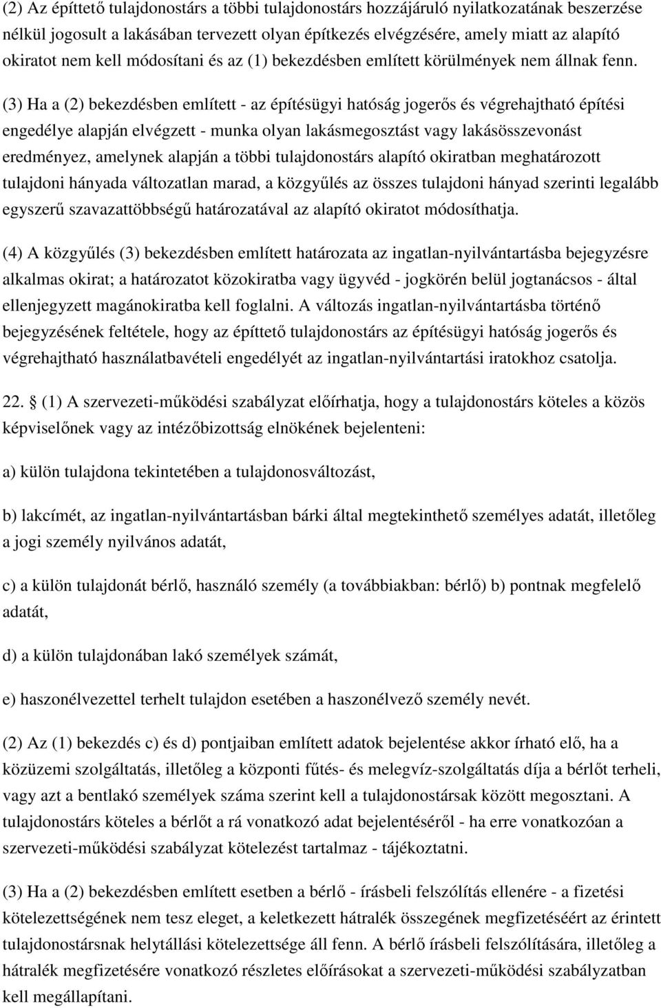 (3) Ha a (2) bekezdésben említett - az építésügyi hatóság jogerős és végrehajtható építési engedélye alapján elvégzett - munka olyan lakásmegosztást vagy lakásösszevonást eredményez, amelynek alapján