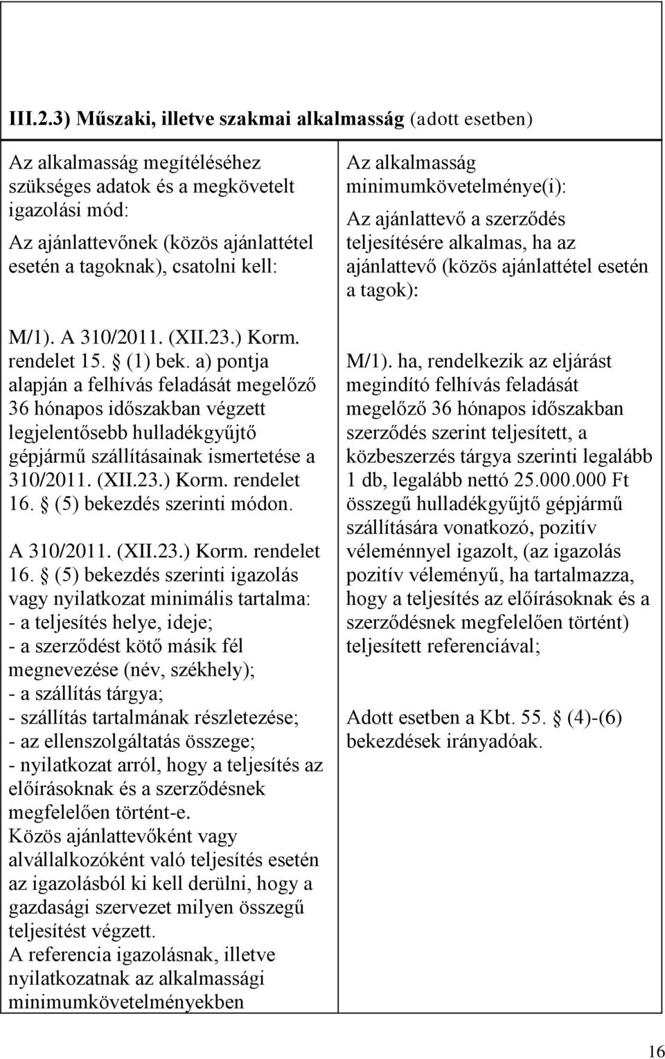 csatolni kell: M/1). A 310/2011. (XII.23.) Korm. rendelet 15. (1) bek.