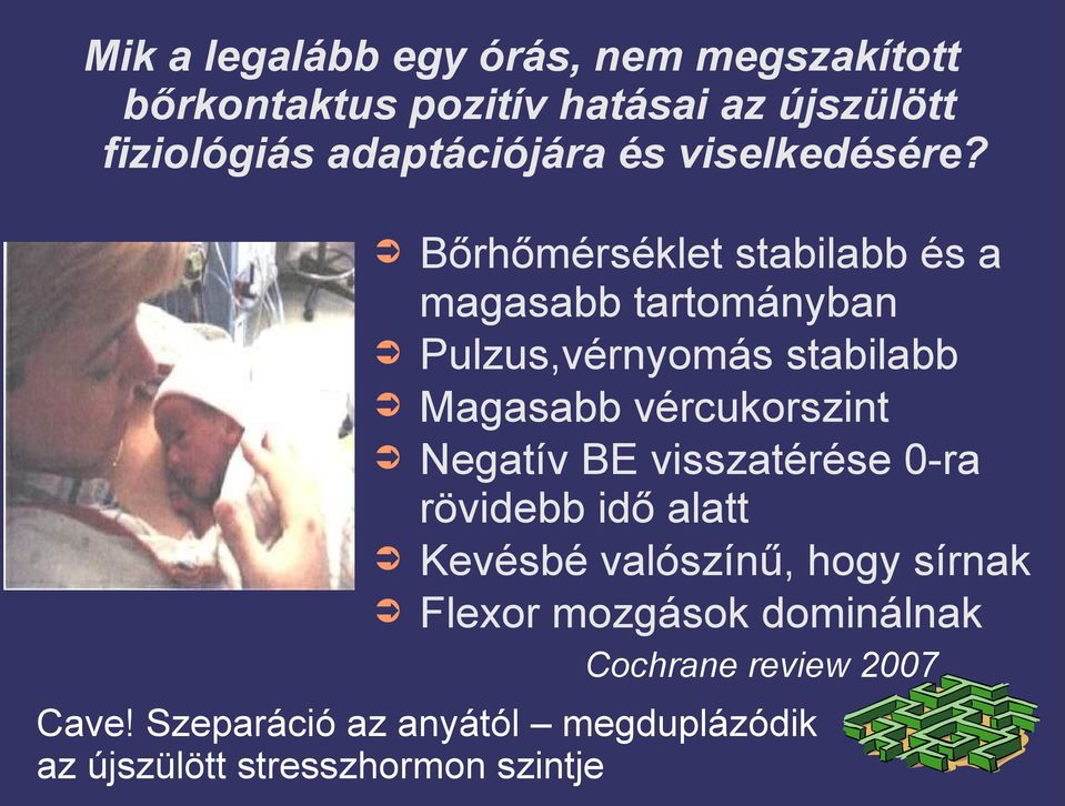Bőrhőmérséklet stabilabb és a magasabb tartományban Pulzus,vérnyomás stabilabb Magasabb vércukorszint