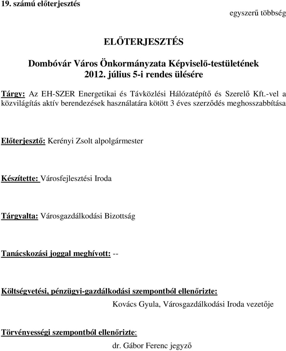 -vel a közvilágítás aktív berendezések használatára kötött 3 éves szerződés meghosszabbítása Előterjesztő: Kerényi Zsolt alpolgármester Készítette: