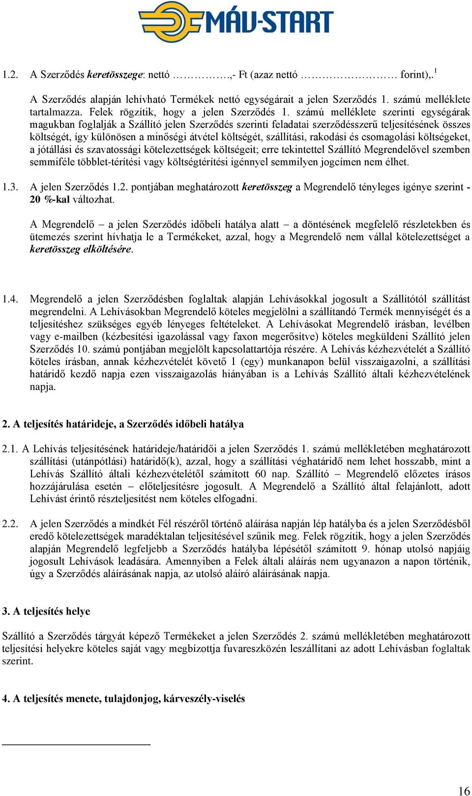 számú melléklete szerinti egységárak magukban foglalják a Szállító jelen Szerződés szerinti feladatai szerződésszerű teljesítésének összes költségét, így különösen a minőségi átvétel költségét,