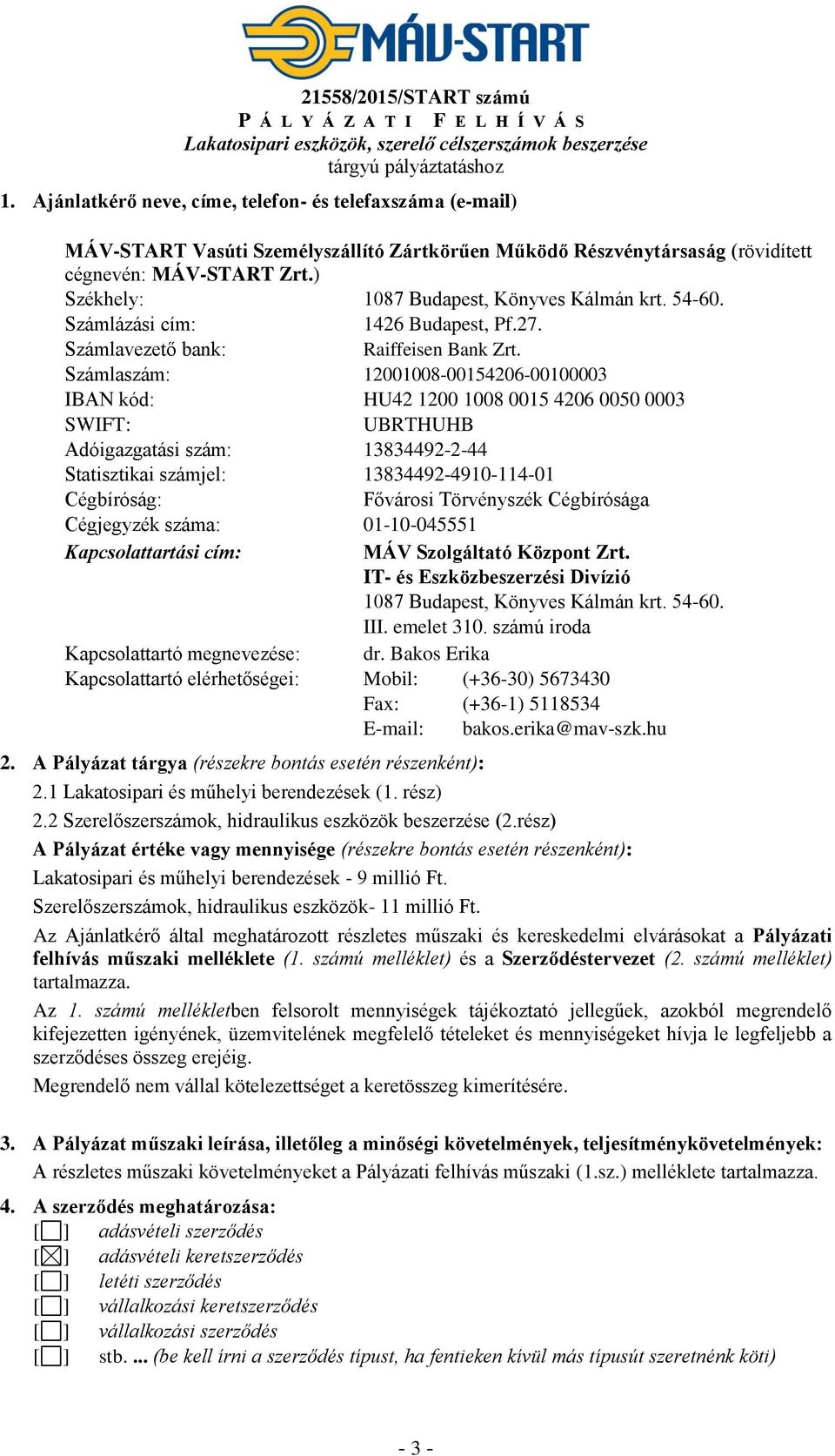 ) Székhely: 1087 Budapest, Könyves Kálmán krt. 54-60. Számlázási cím: 1426 Budapest, Pf.27. Számlavezető bank: Raiffeisen Bank Zrt.